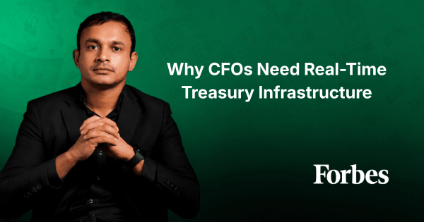 Why CFOs Need Real-Time Treasury Infrastructure Portrait of a Man in a Black Suit Beside Text About CFOs Needing Real-Time Treasury Infrastructure, with the Forbes Logo on a Green Background
