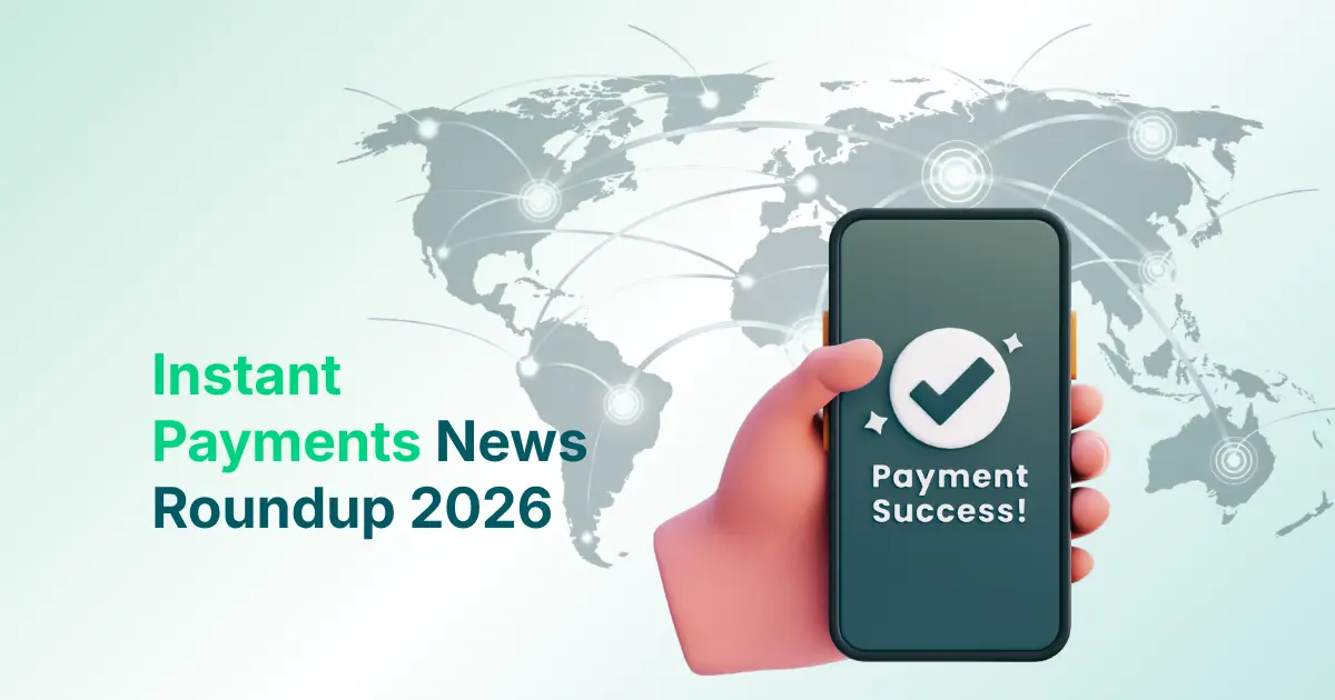 Hand Holding Phone Showing "Payment Success!" with World Map Background and Text "Instant Payments News Roundup 2026"